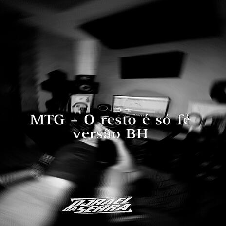 MTG -O RESTO É SÓ FÉ (VERSÃO BH) | Boomplay Music