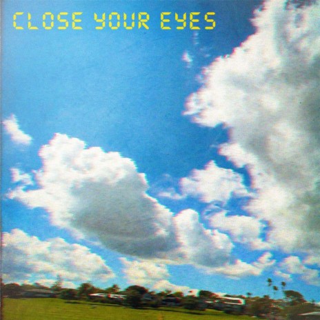 CLOSE YOUR EYES | Boomplay Music