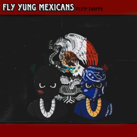 Fly Yung Mexicans ft. FTP CHOPPA | Boomplay Music
