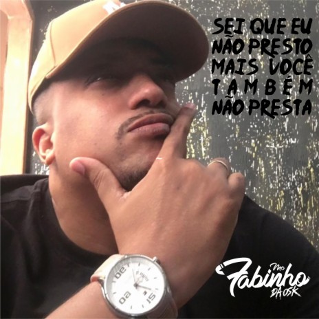 Sei Que Eu Não Presto Mais Você Também Não Presta | Boomplay Music