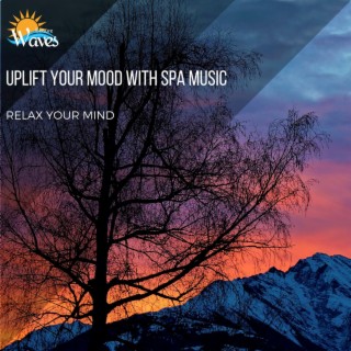 Uplift Your Mood with Spa Music - Relax Your Mind
