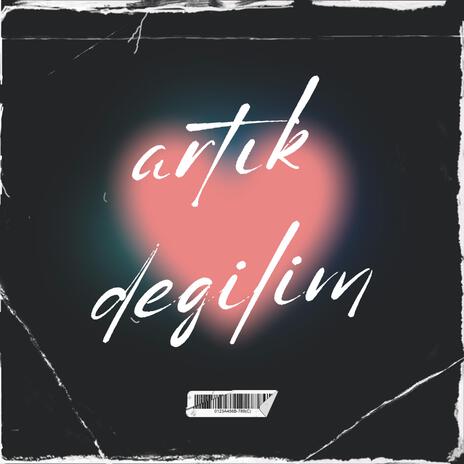 Artık Değilim | Boomplay Music