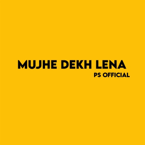 Mujhe Dekh Lena | Boomplay Music
