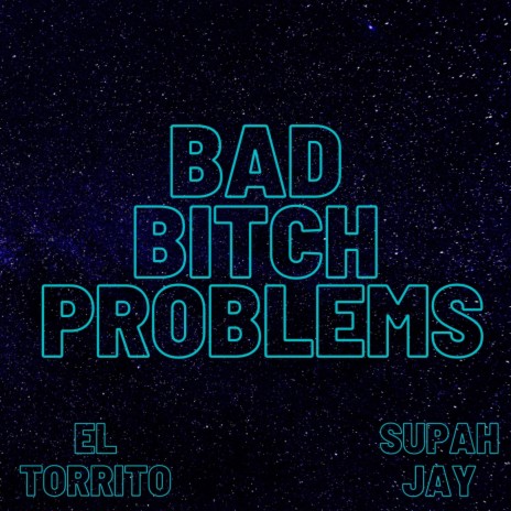 Bad Bitch Problems ft. Supah Jay | Boomplay Music