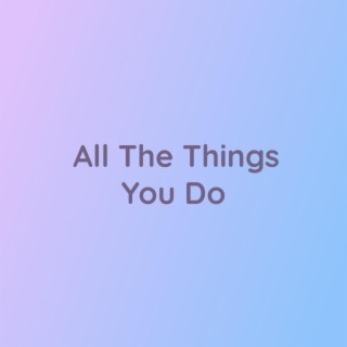 All The Things You Do