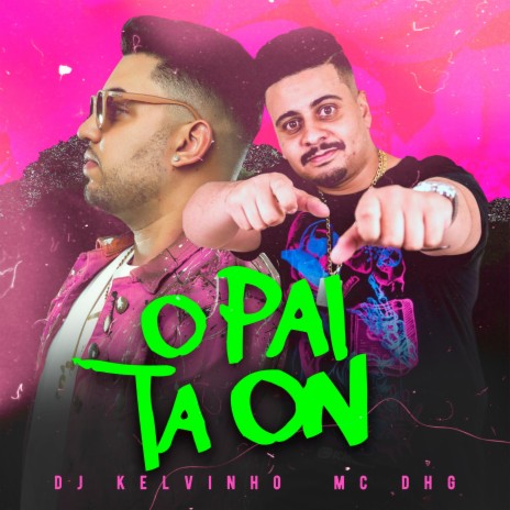 O Pai Tá On ft. Mc DHG | Boomplay Music