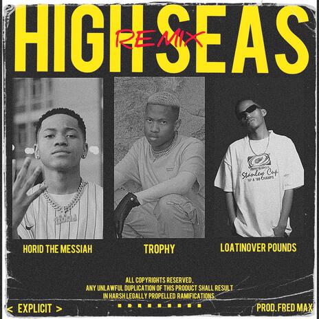 HIGH SEAS. (REMIX) ft. Loatinover Pounds & Horid The Messiah | Boomplay Music