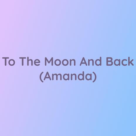 To The Moon And Back (Amanda) | Boomplay Music