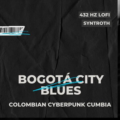 Bogota City Blues (432 Hz Lofi Colombian Cyberpunk Cumbia) | Boomplay Music