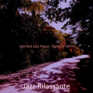Spirited Jazz Piano - Bgm for WFH