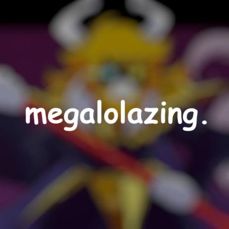 Megalolazing | Boomplay Music