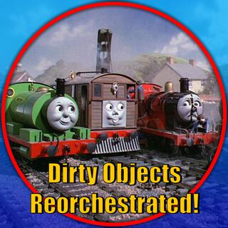 Dirty Objects (Thomas and Friends Reorchestrated)