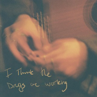 I Think The Drugs Are Working lyrics | Boomplay Music