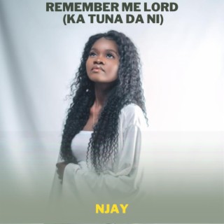 Remember me lord(Ka Tuna Da ni) (feat. Naomi Maina)