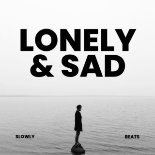 Lonely & Sad