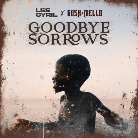 Goodbye Sorrows ft. Gosh Mello | Boomplay Music