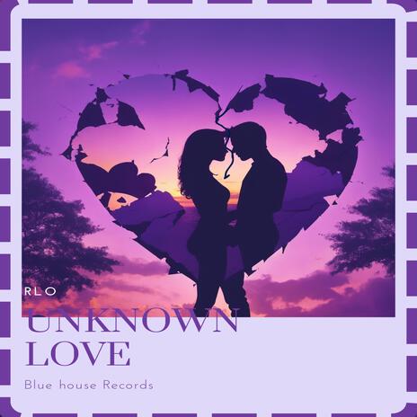 Unknown love | Boomplay Music