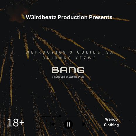 Bang ft. Njongo Yezwe, Golide_SA & W3irdbeatz | Boomplay Music