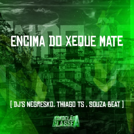 Encima do Xeque Mate ft. dj souza beat & DJ Thiago TS | Boomplay Music