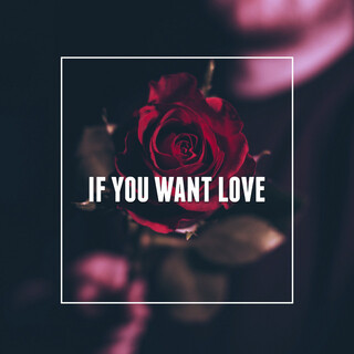 If You Want Love