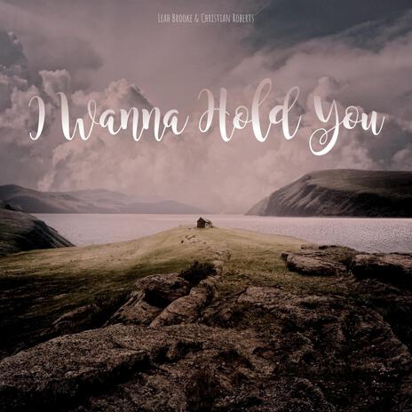 I Wanna Hold You ft. Christian Roberts | Boomplay Music