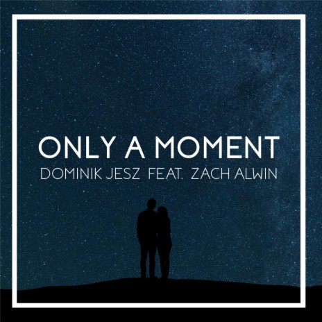 Only a Moment ft. Zach Alwin | Boomplay Music