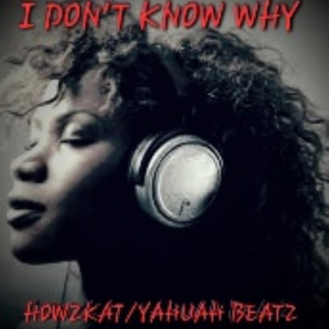 I DON'T KNOW WHY | Boomplay Music