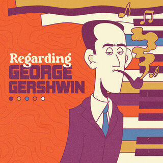 Regarding George Gershwin