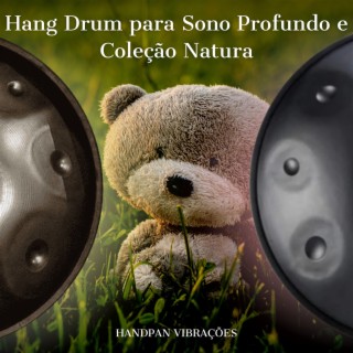 Hang Drum para Sono Profundo e Coleção Natura