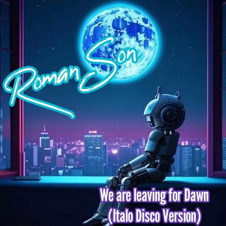 We are leaving for Dawn (Italo Disco Version)