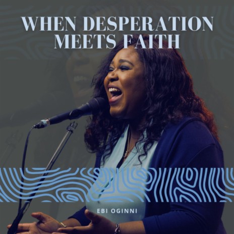 When Desperation Meets Faith | Boomplay Music