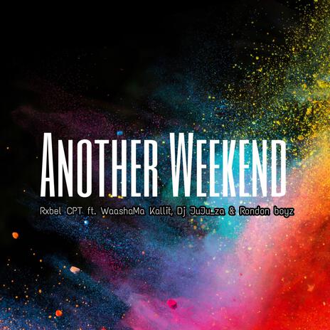 Another Weekend ft. WaashaMa Kallit, Dj JuJu_za & Rondon boyz | Boomplay Music