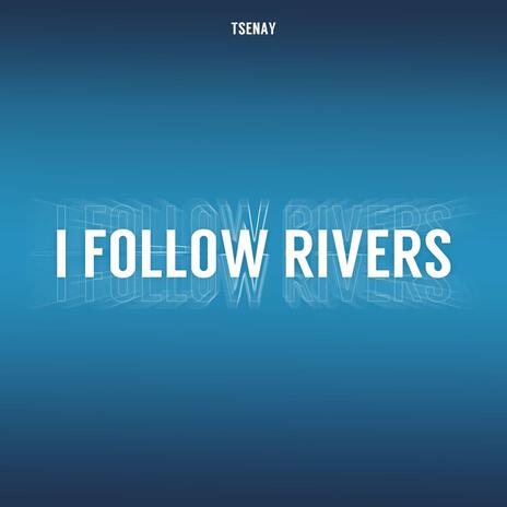 I Follow Rivers | Boomplay Music