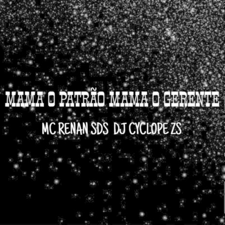 MAMA O PATRÃO MAMA O GERENTE ft. DJ CYCLOPE ZS