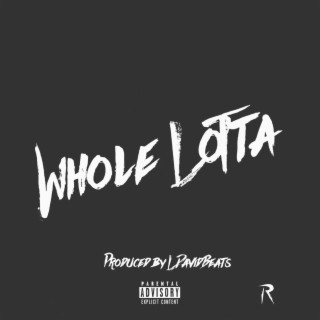 Whole Lotta lyrics | Boomplay Music