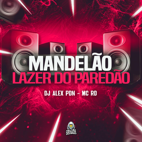 Mandelão Lazer do Paredão ft. Dj alex pdn & Falcão dos Bailes | Boomplay Music