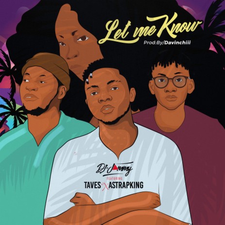 Let me know ft. Taves & Astrap King | Boomplay Music