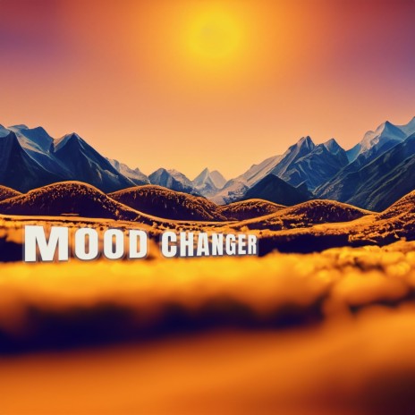 Mood Changer | Boomplay Music