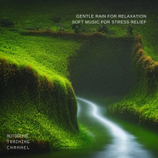 Gentle Rain for Relaxation: Soft Music for Stress Relief