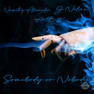 Somebody Or Nobody ft. Nametag Alexander & J Nolan lyrics | Boomplay Music