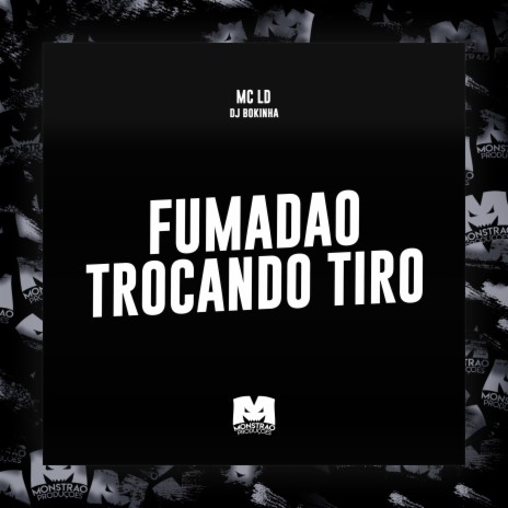 Fumadão Trocando Tiro ft. DJ Bokinha | Boomplay Music