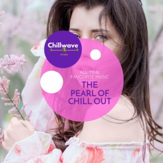 The Pearl of Chill Out - All Time Favourite Music