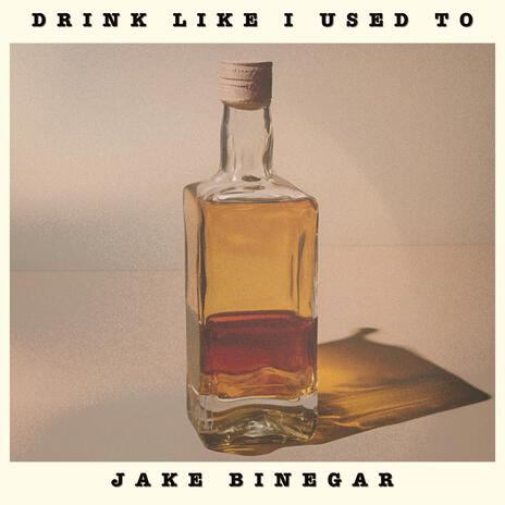 Drink Like I Used To | Boomplay Music