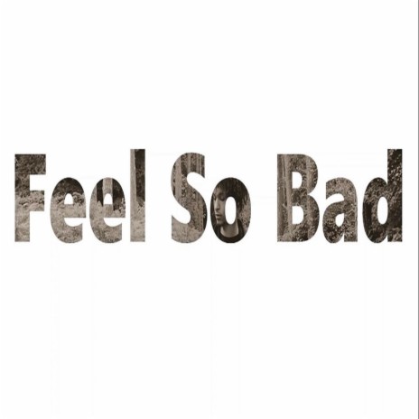 Feel So Bad | Boomplay Music