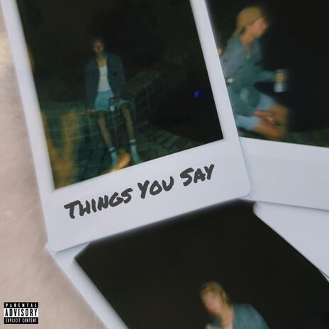 Things You Say | Boomplay Music