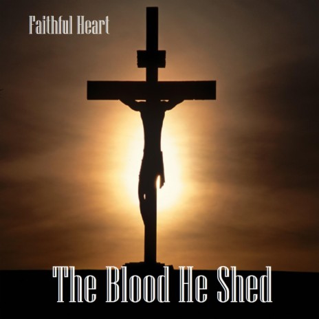 The Blood He Shed | Boomplay Music