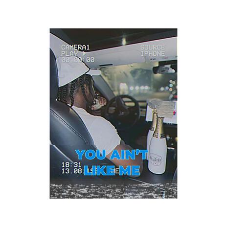 You aint like me | Boomplay Music