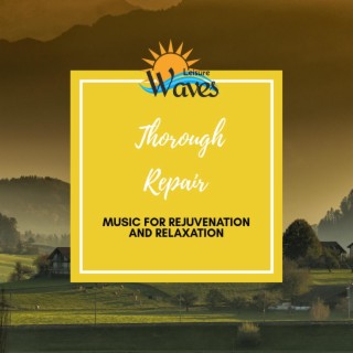 Thorough Repair - Music for Rejuvenation and Relaxation
