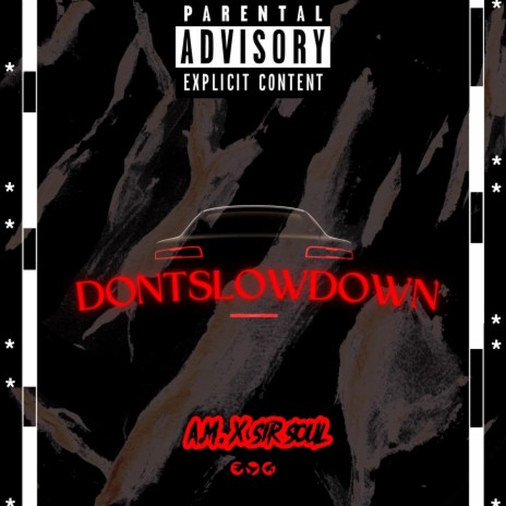 DONT SLOW DOWN ft. Sir Soul | Boomplay Music