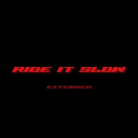 Ride It Slow (Extended) | Boomplay Music